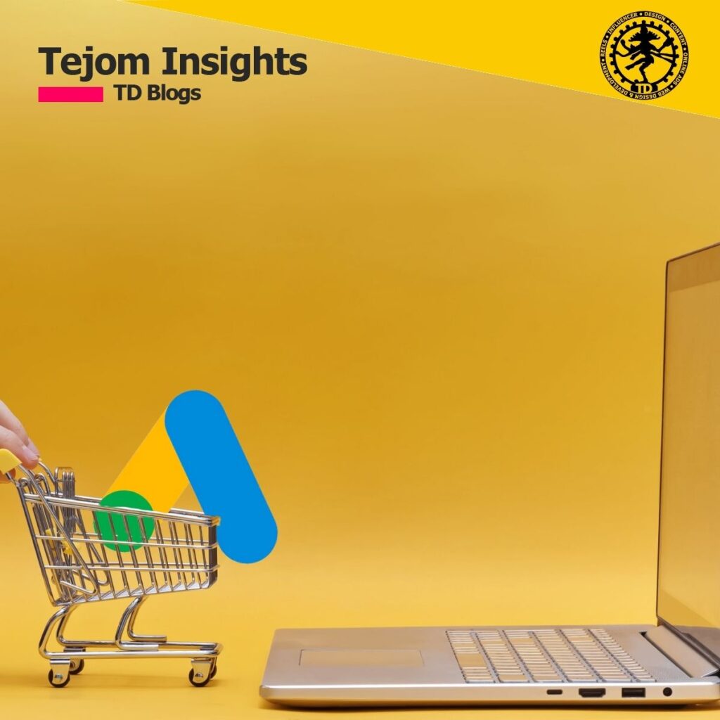What Are the Most Effective Strategies of Google Ads for E-Commerce in India - TD Blogs - Tejom Insights - Tejom Digital